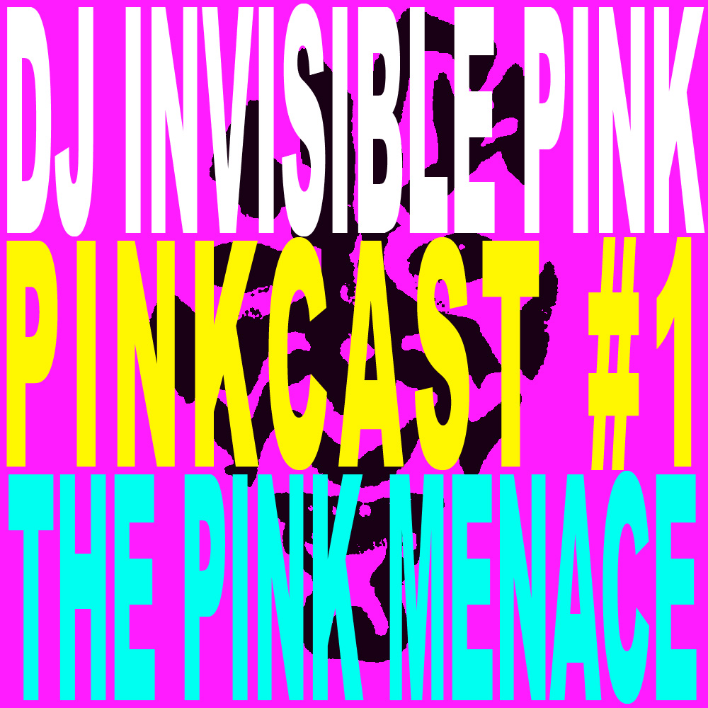 DJ Invisible Pink – Pinkcast 1 – The Pink Menace