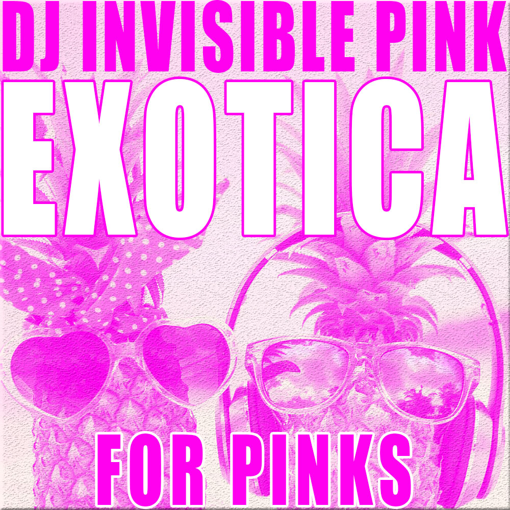 DJ Invisible Pink – Pinkcast 5 – Exotica for Pinks